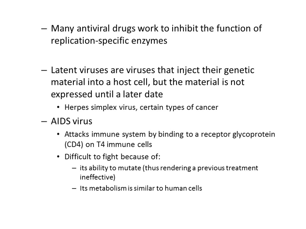 Many antiviral drugs work to inhibit the function of replication-specific enzymes Latent viruses are